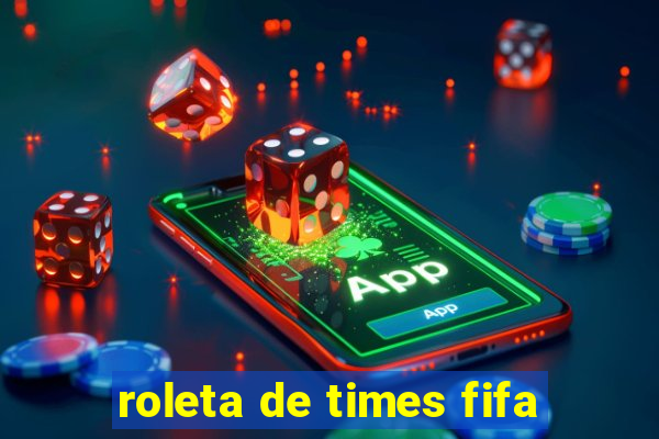 roleta de times fifa